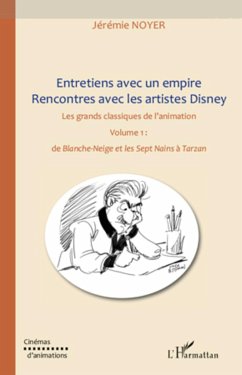 Entretiens avec un empire, rencontres avec les artistes Disney (Volume I) Volume II également disponible - Noyer, Jérémie