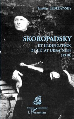 Skoropadsky et l'édification de l'Etat ukrainien (1918) - Lebedynsky, Iaroslav