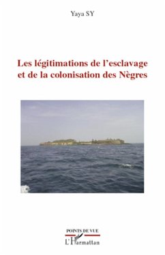 Les légitimations de l'esclavage et de la colonisation des Nègres - Sy, Yaya