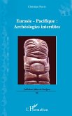 Eurasie-Pacifique : archéologies interdites Eurasie-Pacifique : archéologies interdites