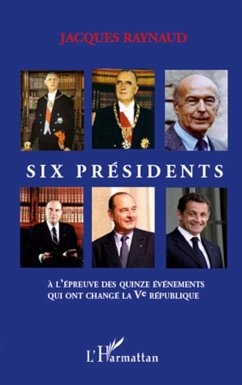 Six présidents à l'épreuve des quinze événements qui ont changé la Ve République - Raynaud, Jacques