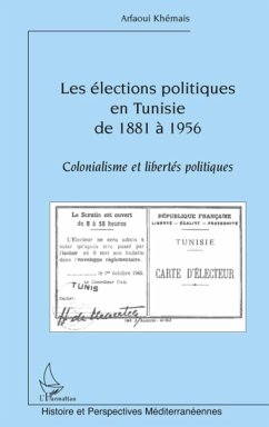 Les élections politiques en Tunisie de 1881 à 1956 - Arfaoui, Khémais