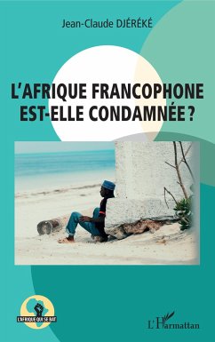 L'Afrique francophone est-elle condamnée ? - Djereke, Jean-Claude