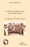 Le système scolaire au Togo sous mandat français (Tome 2)
