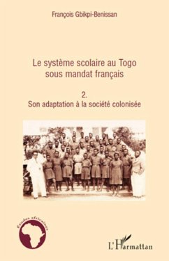 Le système scolaire au Togo sous mandat français (Tome 2) - Gbikpi-Benissan, François