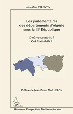 Les parlementaires des départements d'Algérie sous la IIIe République - Valentin, Jean-Marc