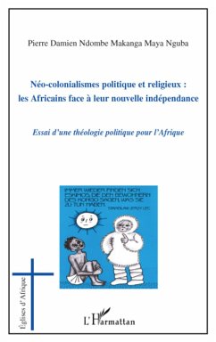 Néo-colonialismes politique et religieux : les Africains face à leur nouvelle indépendance - Ndombe Makanga Maya Nguba, Pierre Damien