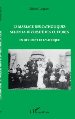 Le mariage des catholiques selon la diversité des cultures en Occident et en Afrique - Legrain, Michel