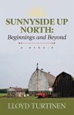 Sunnyside Up North: Beginnings and Beyond: A Memoir