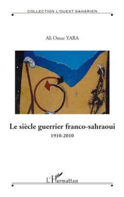 Le siècle guerrier franco-sahraoui - Yara, Ali Omar