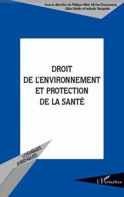 Droit de l'environnement et protection de la santé - Billet, Philippe; Durousseau, Michel; Martin, Gilles; Trinquelle, Isabelle