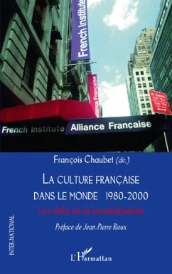 La culture française dans le monde 1980-2000 - Chaubet, François