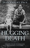 Hugging Death: Essays on Motherhood and Saying Goodbye