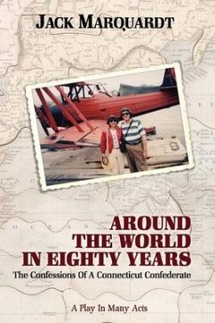 Around the World in Eighty Years: Confessions of a Connecticut Confederate - Marquardt, Jack