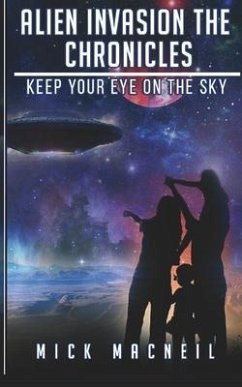 Alien Invasion The Chronicles: Keep your eye on the sky - MacNeil, Mick