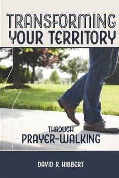 Transforming Your Territory Through Prayer-Walking: Taking Your City Step By Step - Hibbert, David R.