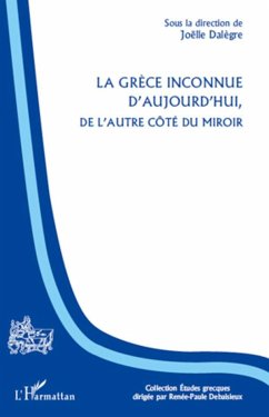 La Grèce inconnue d'aujourd'hui, de l'autre côté du miroir - Dalègre, Joëlle