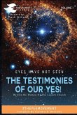 EYES HAVE NOT SEEN - THE TESTIMONIES OF OUR YES!