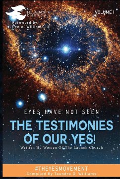 EYES HAVE NOT SEEN - THE TESTIMONIES OF OUR YES!