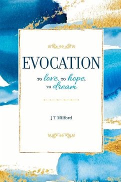 Evocation: To Love, to Hope, to Dream - Milford, J. T.