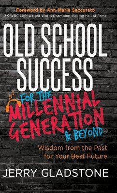 Old School Success for the Millennial Generation & Beyond - Gladstone, Jerry