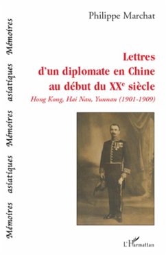 Lettres d'un diplomate en Chine au début du XXe siècle - Marchat, Philippe