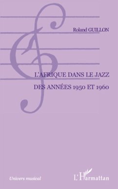 L'Afrique dans le jazz des années 1950 et 1960 - Guillon, Roland