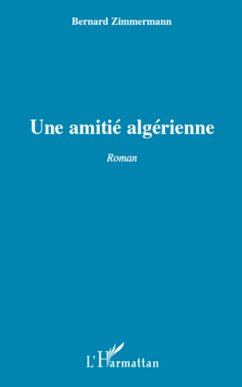 UNE AMITIE ALGERIENNE ROMAN - Zimmermann, Bernard