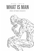 What Is Man? And Other Essays