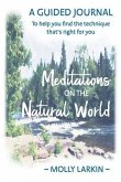 Meditations on the Natural World: A Guided Journal To help you find the technique that's right for you