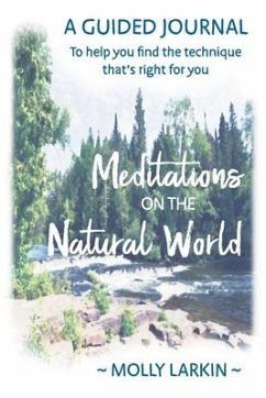Meditations on the Natural World: A Guided Journal To help you find the technique that's right for you - Larkin, Molly