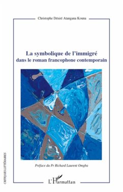 La symbolique de l'immigré dans le roman francophone contemporain - Atangana Kouna, Christophe Désiré