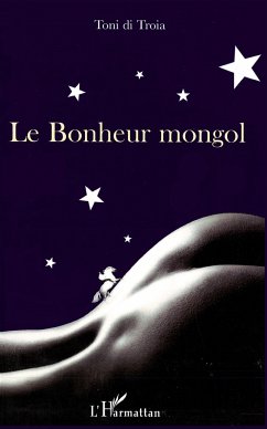 Le Bonheur mongol - Di Troia, Toni