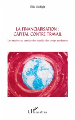 La financiarisation : capital contre travail - Sadigh, Elie