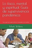 Lo físico, mental y espiritual Guía de supervivencia pandémica: Una guía de supervivencia orientada a la familia