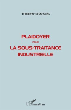 Plaidoyer pour la sous-traitance industrielle - Charles, Thierry