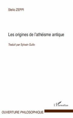 Les origines de l'athéisme antique - Zeppi, Stelio