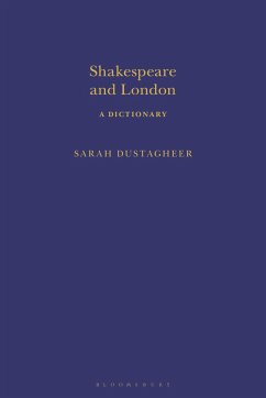 Shakespeare and London: A Dictionary - Dustagheer, Sarah (University of Kent, UK)