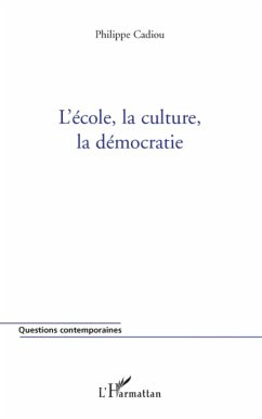 L'école, la culture, la démocratie - Cadiou, Philippe