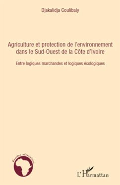 Agriculture et protection de l'environnement dans le Sud-ouest de la Côte d'Ivoire - Coulibaly, Djakalidja