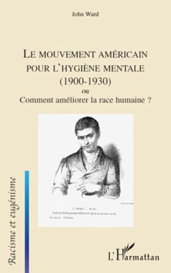 Le mouvement américain pour l'hygiène mentale (1900-1930) ou Comment améliorer la race humaine ? - Ward, John