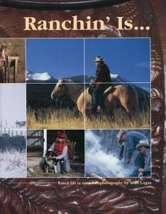 Ranchin' Is...: Ranch Life in Verse and Photography - Logan, Mike