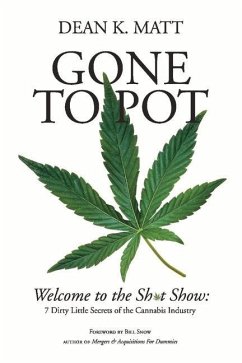 Gone to Pot: Welcome to the Shit Show: 7 Dirty Little Secrets of the Cannabis Industry - Matt, Dean K.