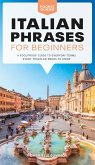 Italian Phrases for Beginners: A Foolproof Guide to Everyday Terms Every Traveler Needs to Know