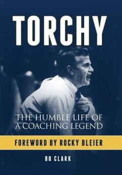 Torchy: The Humble Life of a Coaching Legend - Clark, Bo