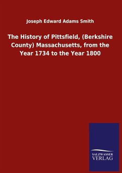 The History of Pittsfield, (Berkshire County) Massachusetts, from the Year 1734 to the Year 1800