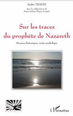 Sur les traces du prophète de Nazareth - Thayse, André