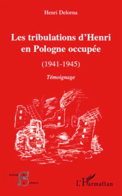 Les tribulations d'Henri en Pologne occupée (1941-1945) - Delorna, Henri