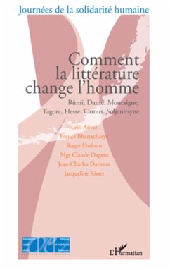 Comment la littérature change l'homme - Anvar, Leili; Bhattacharya, France; Dadoun, Roger; Dagens, Claude; Darmon, Jean-Charles; Risset, Jacqueline