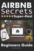 Airbnb Secrets Super-Host: Beginners Guide